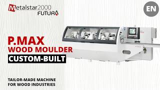 Wood Moulder P.MAX: Custom-Built Machine