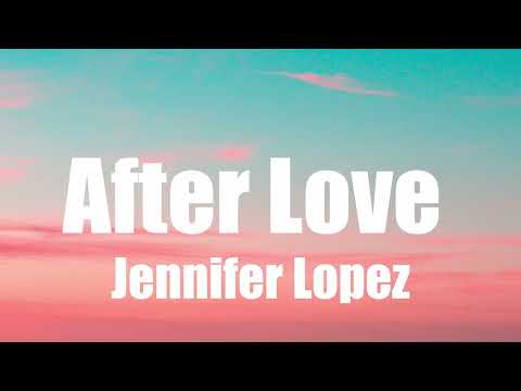 Jennifer Lopez - After Love (Part 1)  (Lyrics)