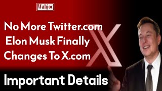 No More Twitter.com | Elon Musk Finally Changes To X.com Domain For Website | Wahjoc Tech