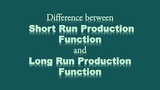 Difference between the Short-run Production Function and Long-run Production Function