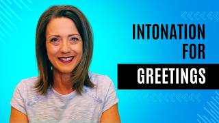 Intonation for Greetings