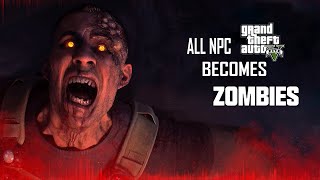 GTA 5, But All NPC Become Zombies! GTA V Mods