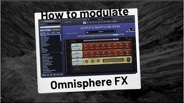 How to Modulate Omnisphere FX