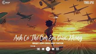 Anh Có Thể Ôm Em Được Không Lofi - Ôm Em Được Không Lofi - Nhạc Trẻ Lofi Hot Nhất Hiện Nay