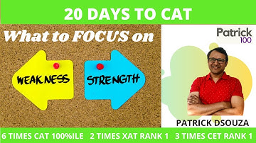 Focus on - STRENGTH or WEAKNESS? | Home Stretch | CAT2020 | Patrick Dsouza | 6 times CAT 100%ile