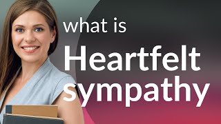Unlocking the Meaning of "Heartfelt Sympathy"