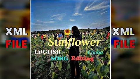 sunflower 🌻// Editing english song XML file 🌻🌻🥀#chubaeditz