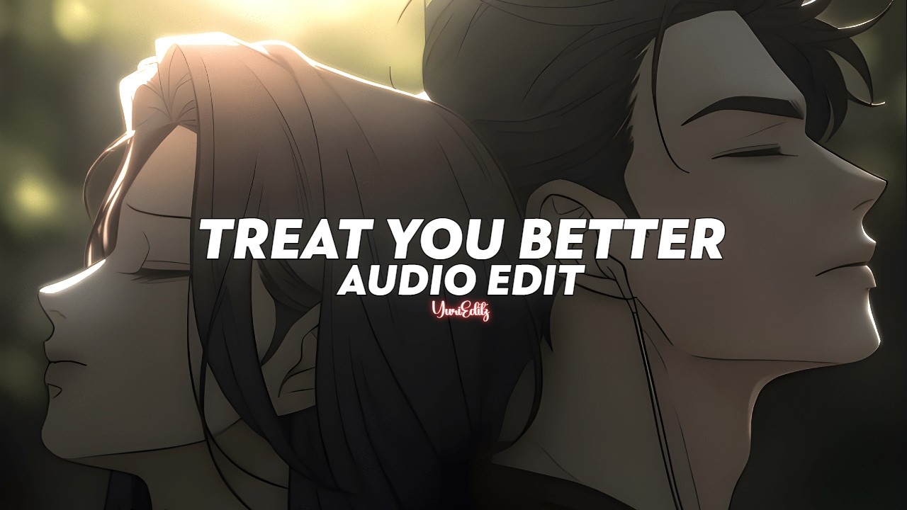 treat you better (tiktok ver.) || shawn mendes [edit audio]