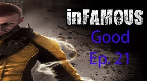 inFAMOUS [Good] Ep. 21 Chapter 21 - Alden Strikes