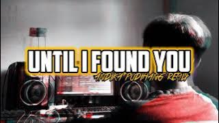 UNTIL I FOUND YOU ( ANDIKA PUDIHANG REMIX)2022