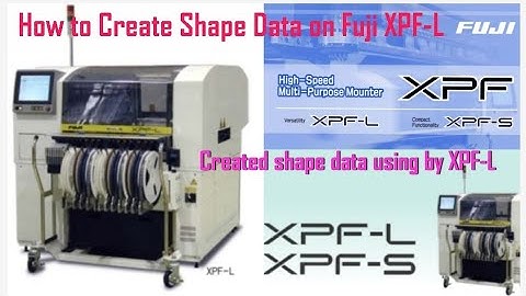 How made Shape data using by XPF-L, XPF-L Pick and place machine per shape data kese banate hai