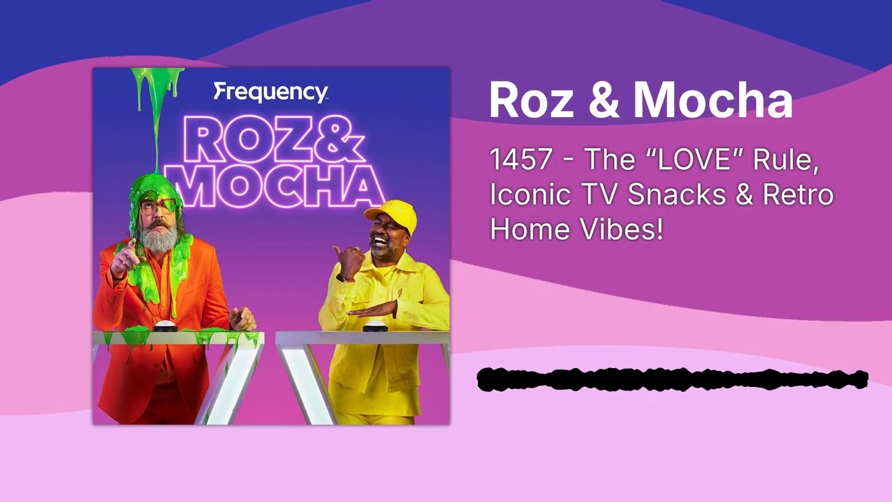 1457 - The “LOVE” Rule, Iconic TV Snacks & Retro Home Vibes! | Roz & Mocha