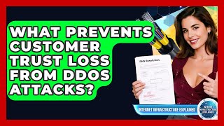 What Prevents Customer Trust Loss From DDoS Attacks - Internet Infrastructure Explained