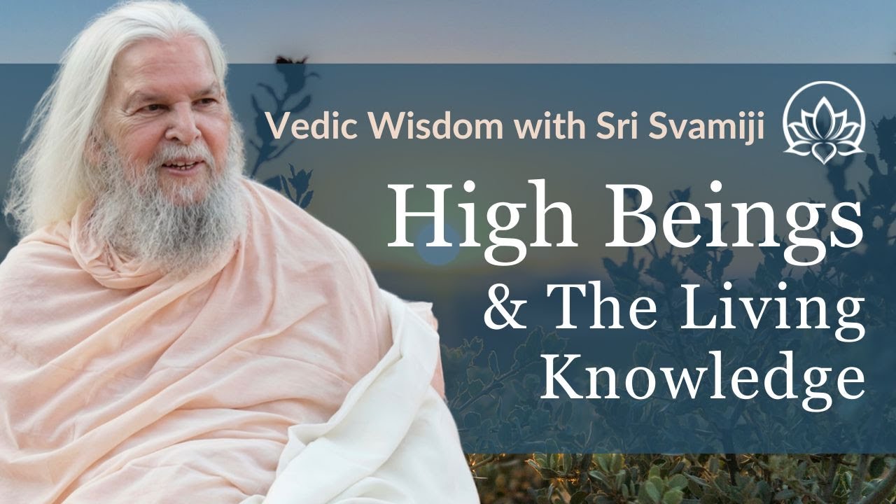High Beings - The Living Knowledge | Vedic Wisdom with Himalayan Master & Satguru Sri Svamiji