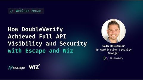 How DoubleVerify Achieved Full API Visibility and Security with Wiz and Escape