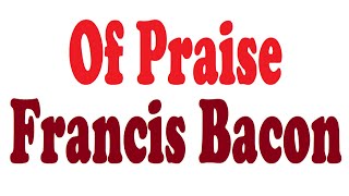 Of Praise by Francis Bacon  | Essays