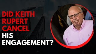Keith Rupert Murdoch Engagement | Did Keith Rupert Cancel his Engagement? #keithrupertmurdoch