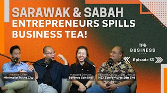 Borneo Entrepreneurs Share Truths and Opportunities in Sabah and Sarawak [TBS 33 ft Borenos, GinHo]