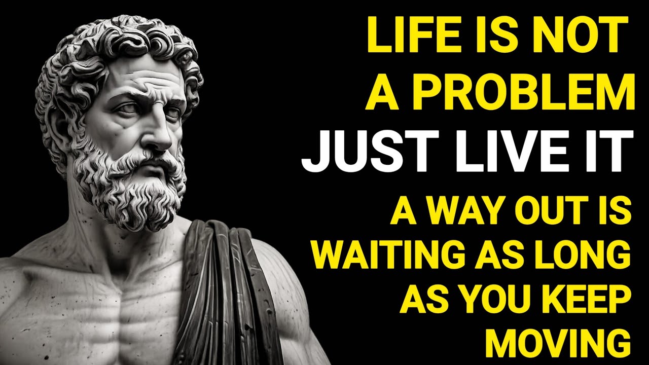Life is not a problem—just live it. A way out is waiting as long as you keep moving.