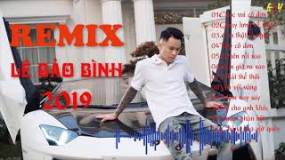 Album Remix Lê Bảo Binh 2019 Đươc Nghe Nhiều Nhất Hiện Naycuộc Vui Cô Đơn-Quay Lưng Về Nhau