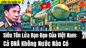 Siêu Tên Lửa Đạn Đạo Của Việt Nam - Cả ĐNÁ Không Nước Nào Có
