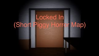 Locked In (PIGGY BUILD MODE HORROR MAP)