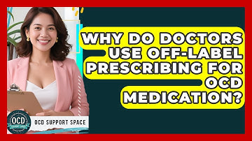 Why Do Doctors Use Off-label Prescribing For OCD Medication? - OCD Support Space