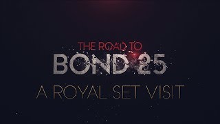The Road to BOND 25 - A Royal Set Visit