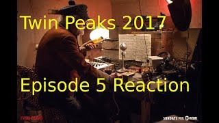 Twin Peaks 2017 Episode 5 Reaction