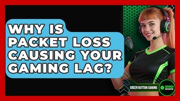 Why Is Packet Loss Causing Your Gaming Lag? - Green Button Gaming