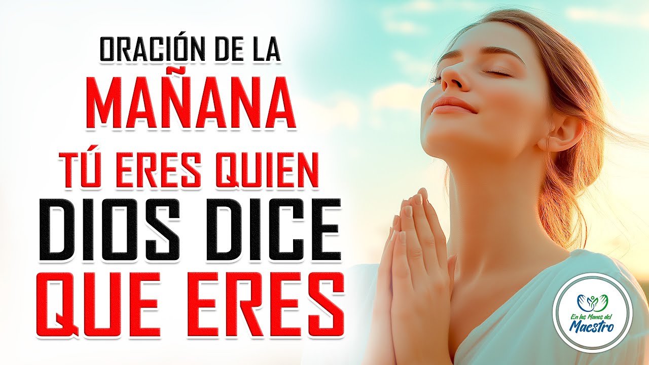 Oración de la MAÑANA para poner tu DÍA en las MANOS DE DIOS: TÚ ERES ...