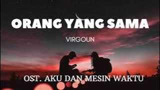 Virgoun — orang yang sama ost. Aku dan mesin waktu [ LIRIK ] #virgoun