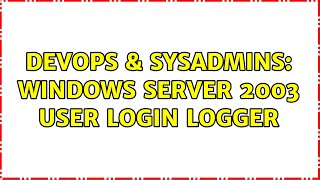 Celebrity DevOps & SysAdmins: Windows Server 2003 User Login logger Net Worth