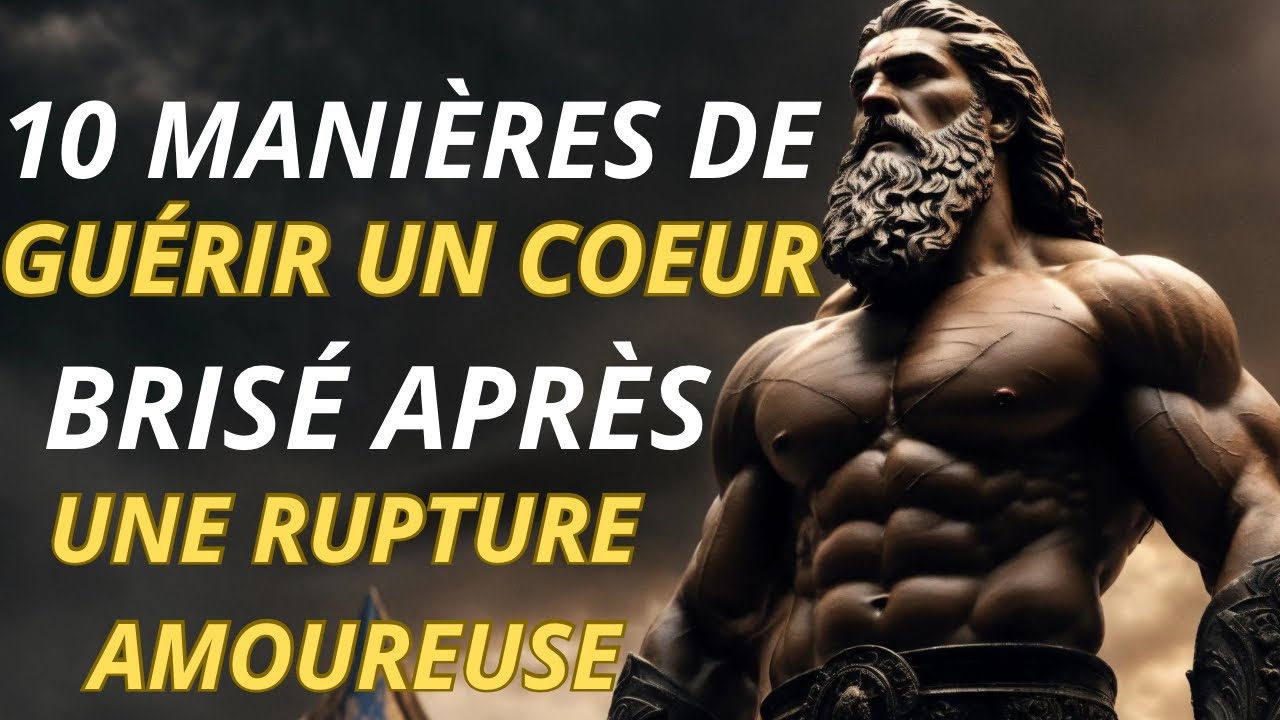 COMMENT SURMONTER UNE RUPTURE AMOUREUSE EN 10 FAÇONS | Secret Pratique Du Stoïcisme