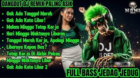 GAK ADA TANGGAL MERAH - DANGDUT DJ REMIX | FULL BASS JEDAG JEDUG!!