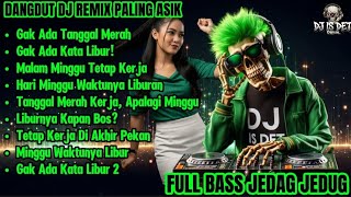 GAK ADA TANGGAL MERAH - DANGDUT DJ REMIX | FULL BASS JEDAG JEDUG!!