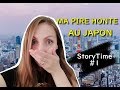 Story time 1 ma pire honte au japon