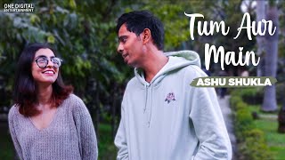 Video thumbnail of "Tum Aur Main (Official Video) - Ashu Shukla"
