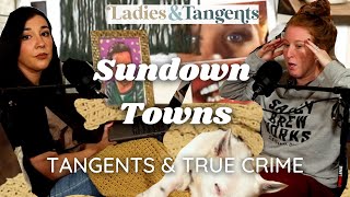 Sundown Towns || TANGENTS & TRUE CRIME - Ladies & Tangents Podcast Ep. 177