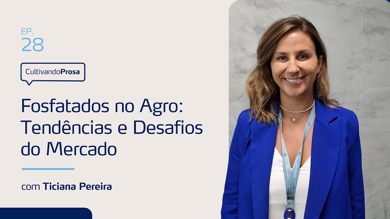 Fosfatados no Agro: Tendências e Desafios do Mercado | Cultivando Prosa EP. 28