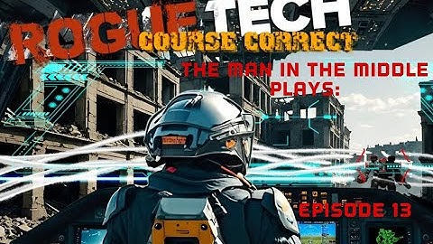 Battletech! RogueTech: Course Correct, Episode 13!