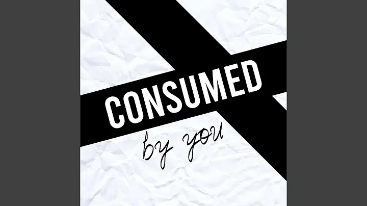 Consumed by You