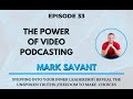 The power of podcasting  mark savant