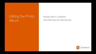 Microsoft PowerPoint 2013 - Module 4: Edit the Photo Album In this Module