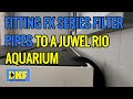 FITTING FX FILTER PIPES TO A JUWEL RIO