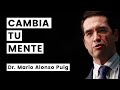 Mario Alonso Puig: Cambia tu Mente