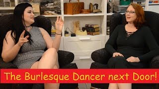 The Burlesque Dancer Next Door!