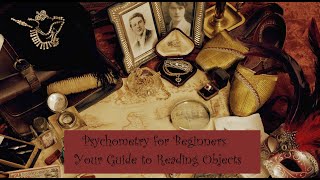 🙌🏼Psychometry for Beginners: Your Guide to Reading Objects