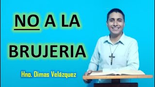 NO A LA BRUJERÍA - Hno. Dimas Velázquez