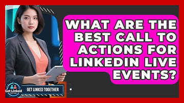 What Are The Best Call To Actions For LinkedIn Live Events? - Get Linked Together